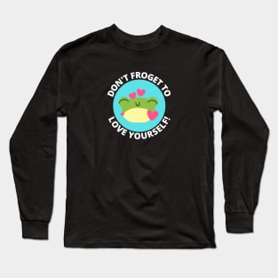 Don't Froget To Love Yourself | Cute Frog Pun Long Sleeve T-Shirt